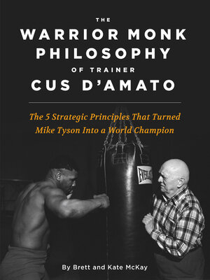cover image of The Warrior Monk Philosophy of Trainer Cus D'Amato: the 5 Strategies That Turned Mike Tyson Into a World Champion